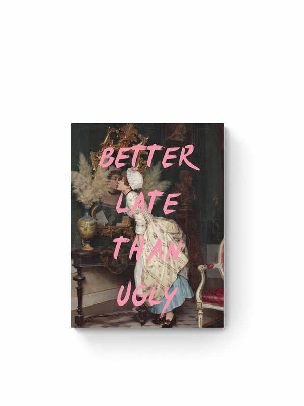 Better Late Than Ugly