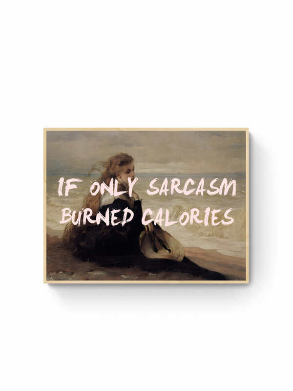 If Only Sarcasm Burned Calories